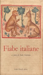 FIABE ITALIANE raccolte dalla tradizione popolare durante gli ultimi cento anni e trascritte in lingua dai vari dialetti da Italo Calvino.